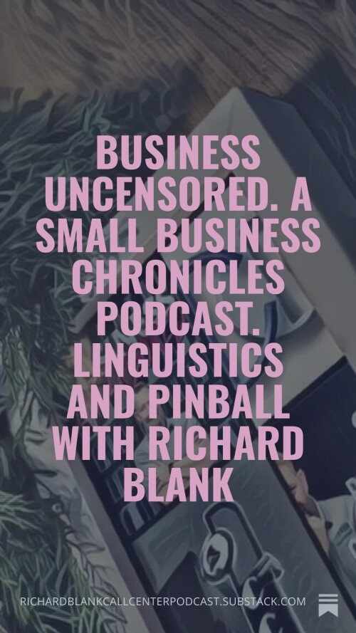 Business-Uncensored.-A-Small-Business-Chronicles-podcast.-Linguistics-and-Pinball-with-Richard-Blank-606d74cc9b21513bd.jpg