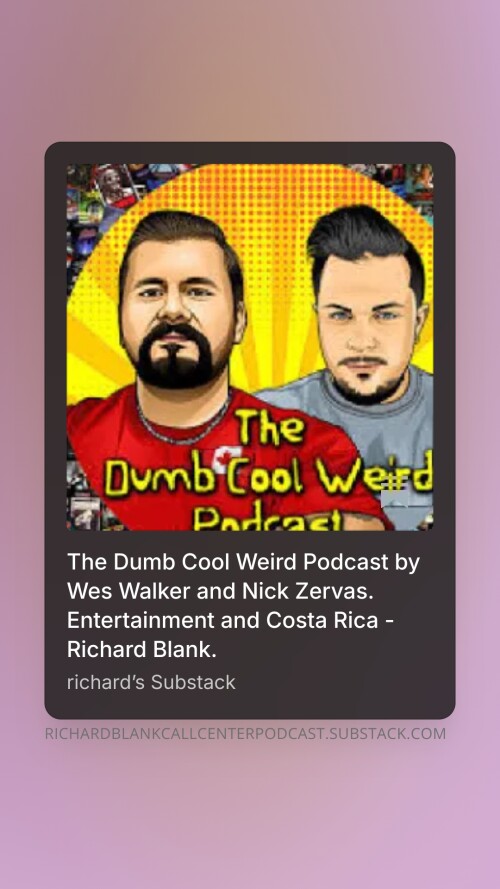 The-Dumb-Cool-Weird-Podcast-by-Wes-Walker-and-Nick-Zervas.-Entertainment-and-Costa-Rica---Richard-Blank.-7d953e187a6dd81af.jpg
