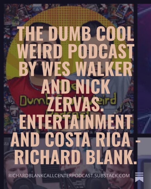 The-Dumb-Cool-Weird-Podcast-by-Wes-Walker-and-Nick-Zervas.-Entertainment-and-Costa-Rica---Richard-Blank.-281a5c789396952d9.jpg