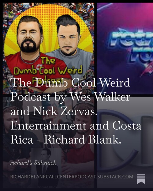 The-Dumb-Cool-Weird-Podcast-by-Wes-Walker-and-Nick-Zervas.-Entertainment-and-Costa-Rica---Richard-Blank.-41a0eb2d479b27c2f.jpg