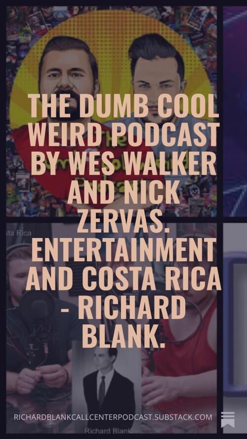 The-Dumb-Cool-Weird-Podcast-by-Wes-Walker-and-Nick-Zervas.-Entertainment-and-Costa-Rica---Richard-Blank.-8901d02f8606e5982.jpg